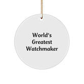 Funny Watchmaker Gifts from Men for Christmas Unique Watchmaker Circle Ornament, Inspirational Quote from World's Greatest Watchmaker - Image 1